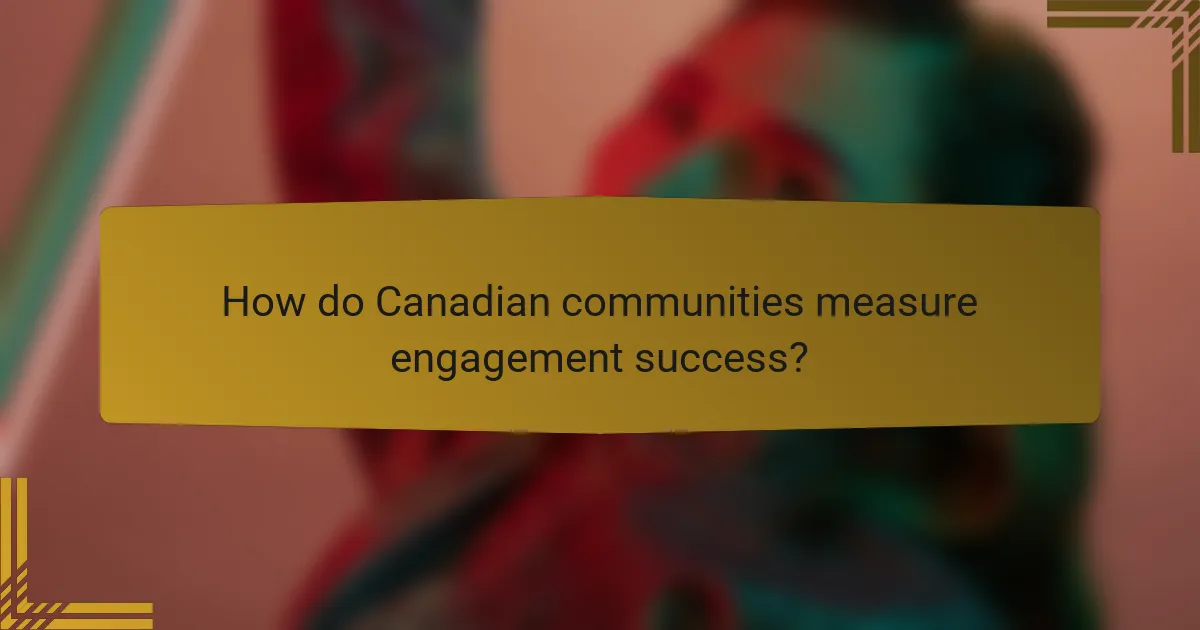 How do Canadian communities measure engagement success?