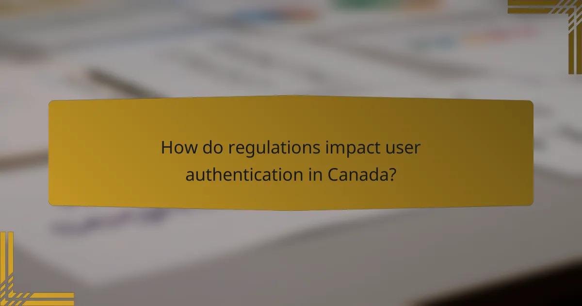How do regulations impact user authentication in Canada?