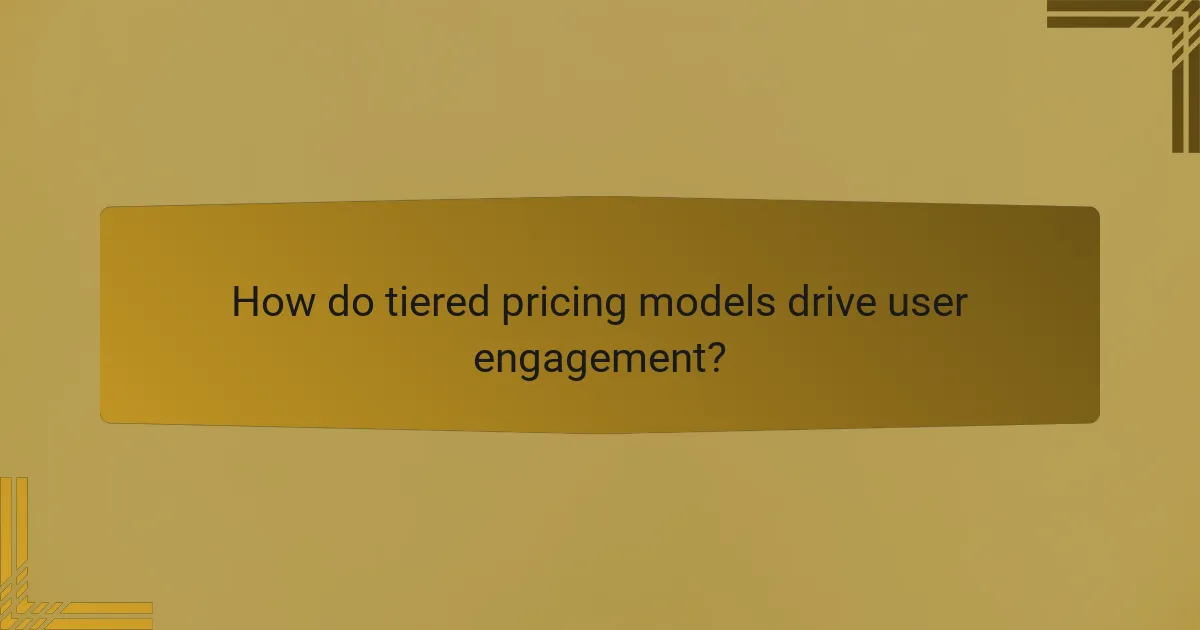 How do tiered pricing models drive user engagement?