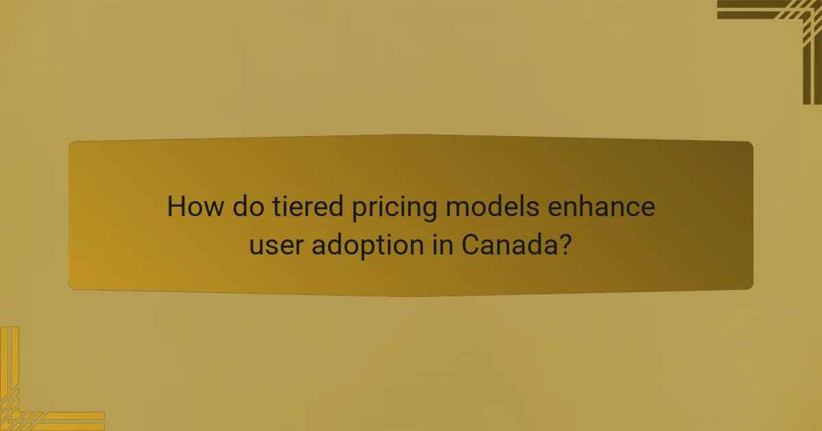 How do tiered pricing models enhance user adoption in Canada?