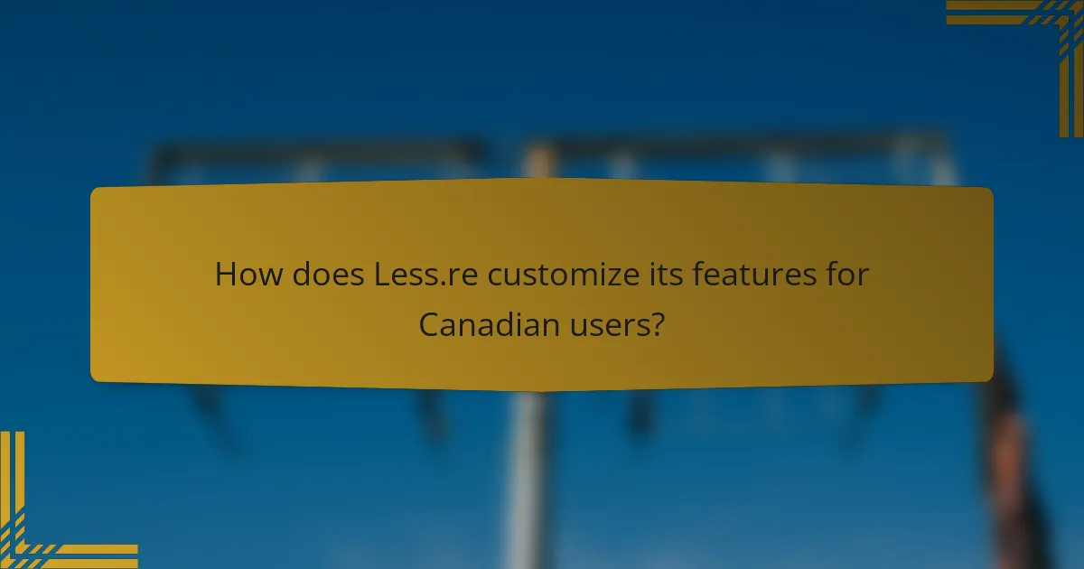 How does Less.re customize its features for Canadian users?