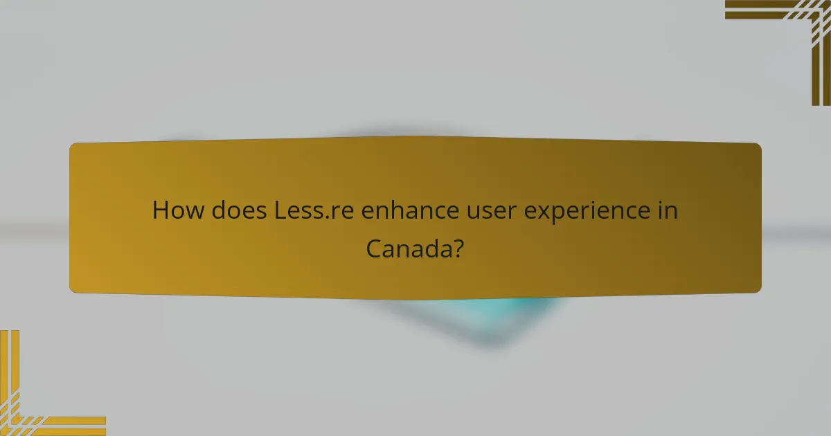 How does Less.re enhance user experience in Canada?