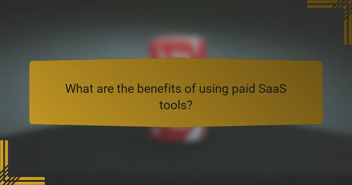 What are the benefits of using paid SaaS tools?