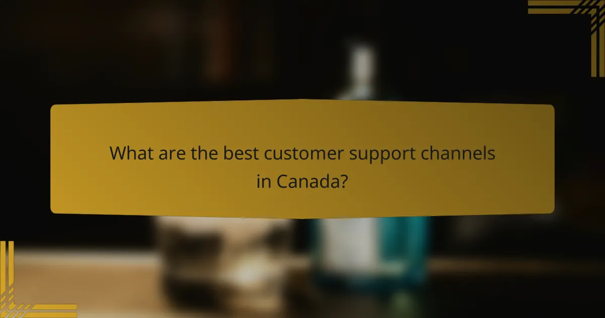What are the best customer support channels in Canada?