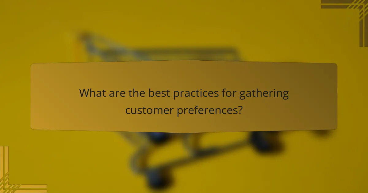 What are the best practices for gathering customer preferences?