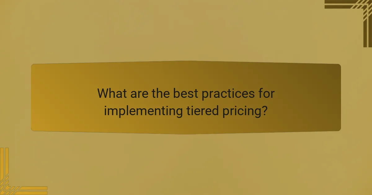 What are the best practices for implementing tiered pricing?