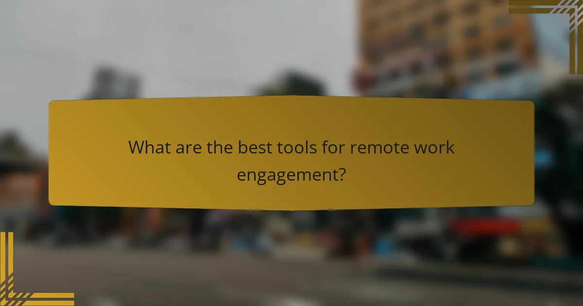 What are the best tools for remote work engagement?