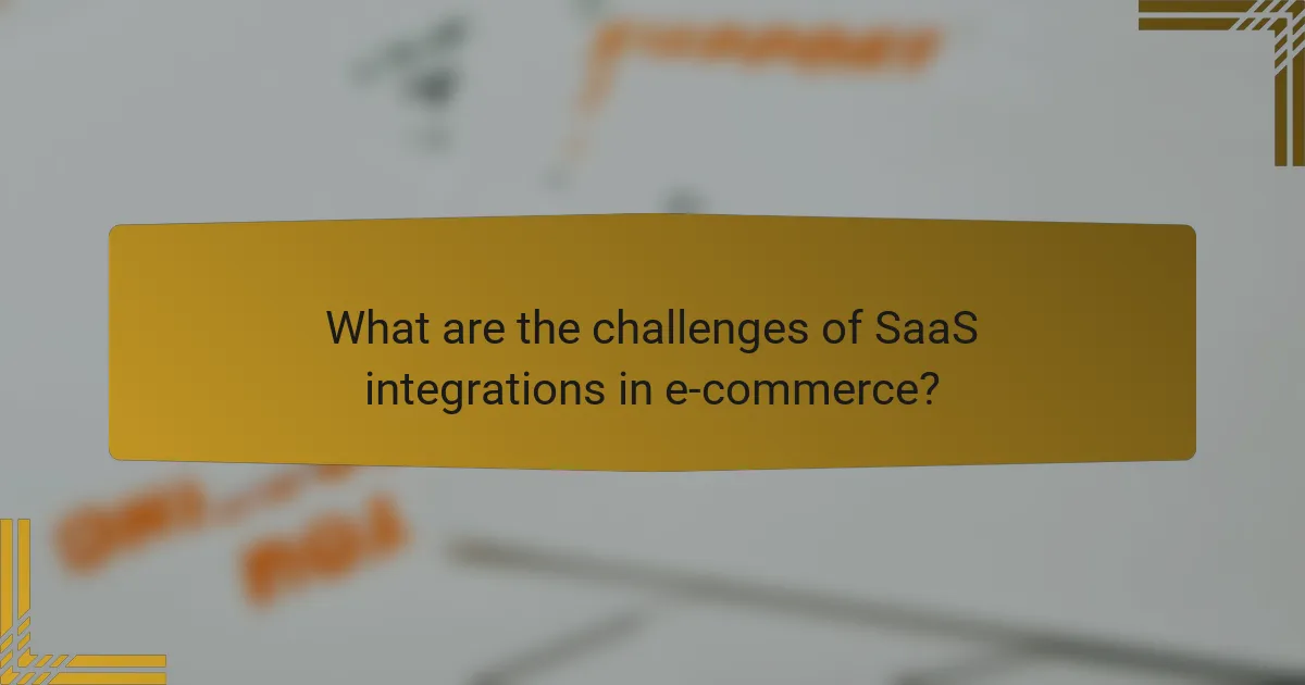 What are the challenges of SaaS integrations in e-commerce?