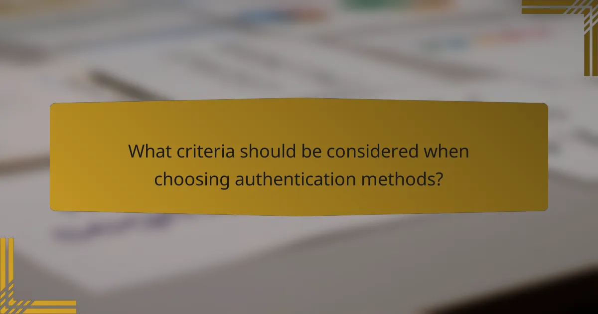 What criteria should be considered when choosing authentication methods?