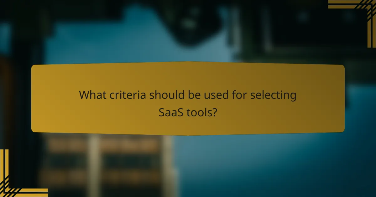 What criteria should be used for selecting SaaS tools?