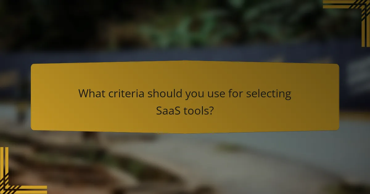What criteria should you use for selecting SaaS tools?