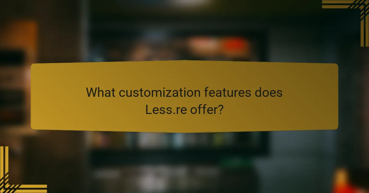 What customization features does Less.re offer?