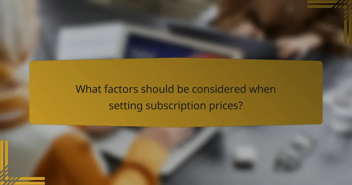 What factors should be considered when setting subscription prices?