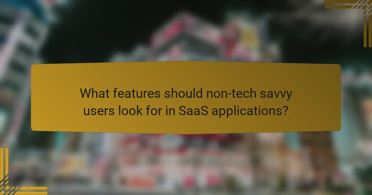 What features should non-tech savvy users look for in SaaS applications?