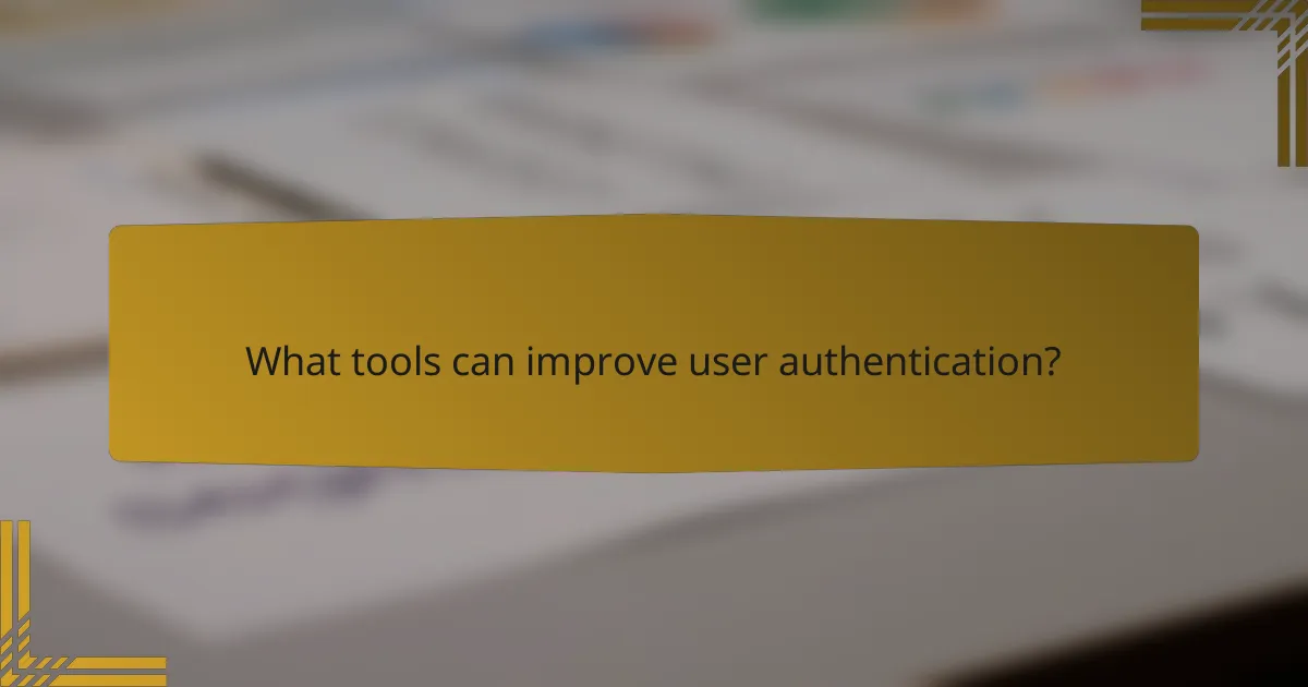 What tools can improve user authentication?